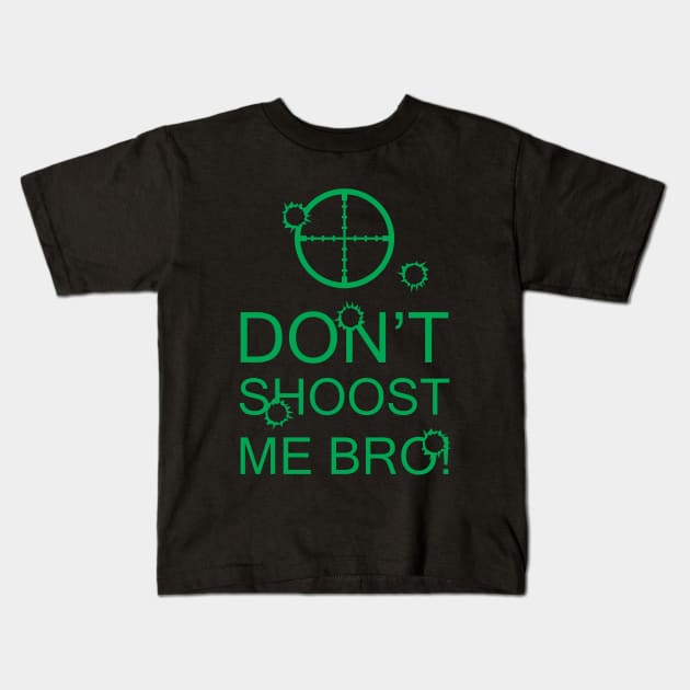 Don't Shoost Me Bro! Kids T-Shirt by Awesome AG Designs